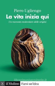 Ebook La vita inizia qui di Piero Ugliengo edito da Società editrice il Mulino, Spa
