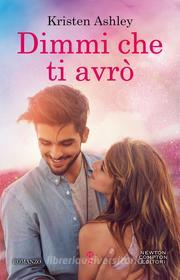 Ebook Dimmi che ti avrò di Kristen Ashley edito da Newton Compton Editori