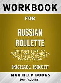 Ebook Workbook for Russian Roulette: The Inside Story of Putin&apos;s War on America and the Election of Donald Trump di Maxhelp edito da MaxHelp