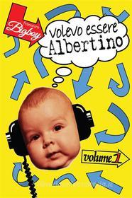 Ebook Volevo Essere Albertino di Francesco Bigboy edito da Gruppo Albatros Il Filo