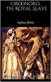 Ebook Oroonoko, The Royal Slave di Aphra Behn edito da Books on Demand
