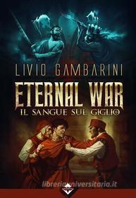 Ebook Eternal War – Il Sangue sul Giglio di Livio Gambarini edito da Acheron Books