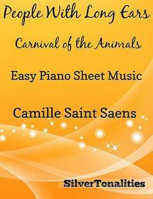 Ebook People With Long Ears Carnival of the Animals Easy Piano Sheet Music di Silvertonalities edito da SilverTonalities