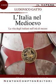 Ebook L'Italia nel Medioevo di Ludovico Gatto edito da Newton Compton Editori