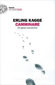 Ebook Camminare di Kagge Erling edito da Einaudi