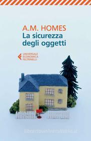 Ebook La sicurezza degli oggetti di A. M. Homes edito da Feltrinelli Editore