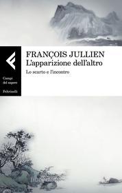 Ebook L'apparizione dell'altro di François Jullien edito da Feltrinelli Editore