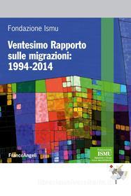 Ebook Ventesimo Rapporto sulle migrazioni: 1994-2014 di Fondazione Ismu edito da Franco Angeli Edizioni