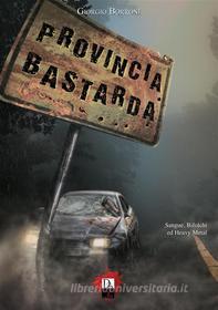 Ebook Provincia Bastarda di Giorgio Borroni edito da Giorgio Borroni
