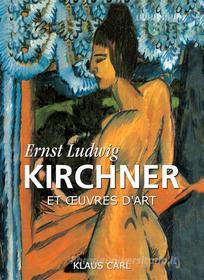 Ebook Ernst Ludwig Kirchner et œuvres d&apos;art di Klaus Carl edito da Parkstone International