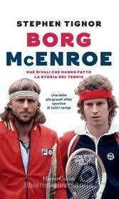 Ebook Borg - McEnroe: due rivali che hanno fatto la storia del tennis di Stephen Tignor edito da HarperCollins Italia