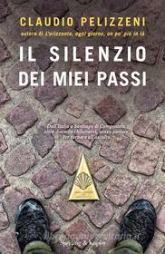 Ebook Il silenzio dei miei passi di Pelizzeni Claudio edito da Sperling & Kupfer