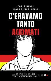 Ebook C'eravamo tanto a(r)mati di Fabio Belli, Marco Piccinelli edito da Rogas