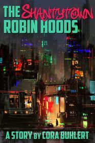 Ebook The Shantytown Robin Hoods di Cora Buhlert edito da Cora Buhlert