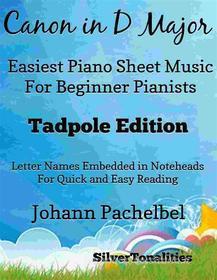 Ebook Canon in D Major Easiest Piano Sheet Music Tadpole Edition di Silvertonalities edito da SilverTonalities