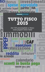 Ebook Tutto fisco 2015 di CorrierEconomia edito da Corriere della Sera