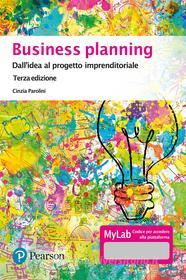 Ebook Business Planning. Dall'idea al progetto imprenditoriale - Terza edizione di Parolini Cinzia edito da Pearson