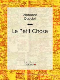 Ebook Le Petit Chose di Alphonse Daudet, Ligaran edito da Ligaran