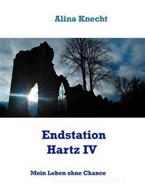 Ebook Endstation Hartz IV di Alina Knecht edito da Books on Demand
