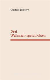Ebook Drei Weihnachtsgeschichten di Charles Dickens edito da Books on Demand