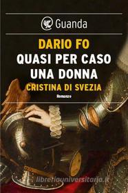 Ebook Quasi per caso una donna di Dario Fo edito da Guanda