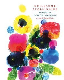 Ebook Maggio dolce maggio di Guillaume Apollinaire edito da Ponte alle Grazie