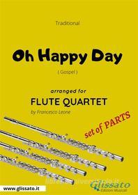 Ebook Oh Happy Day - Flute Quartet set of PARTS di traditional, Francesco Leone edito da Glissato Edizioni Musicali