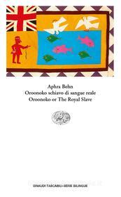 Ebook Oroonoko or The Royal Slave. Oroonoko schiavo di sangue reale di Behn Aphra edito da Einaudi