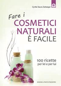 Ebook Fare i cosmetici naturali è facile di Cyrille Saura Zellweger edito da Edizioni il Punto d'Incontro