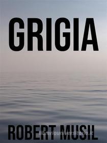 Libro Ebook Grigia di Robert Musil di Books on Demand