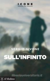 Ebook Sull'infinito di Sergio Givone edito da Società editrice il Mulino, Spa