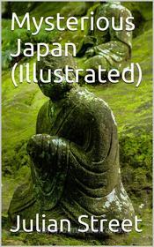 Ebook Mysterious Japan (Illustrated) di Julian Street edito da iOnlineShopping.com