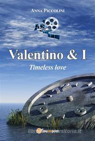 Ebook Valentino & I - Timeless love di Anna Piccolini edito da Youcanprint