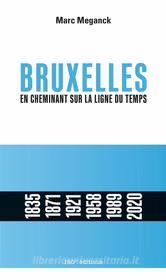 Ebook Bruxelles. En cheminant sur la ligne du temps di Marc Meganck edito da 180° éditions