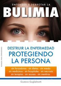 Ebook Bulimia - destruir la enfermedad protegiendo la persona di Gustavo Guglielmotti edito da Gustavo Guglielmotti