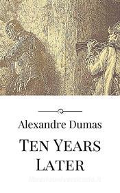 Ebook Ten Years Later di Alexandre Dumas edito da Alexandre Dumas