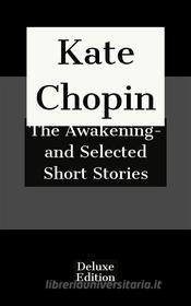 Ebook The Awakening- and Selected Short Stories di Kate Chopin edito da Javier Pozoo S
