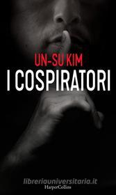 Ebook I cospiratori di Un-Su Kim edito da HarperCollins Italia