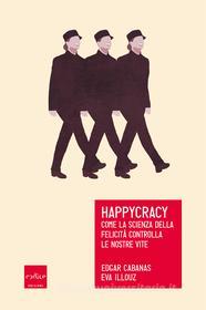 Ebook Happycracy di Cabanas Edgar, Illouz  Eva edito da Codice Edizioni