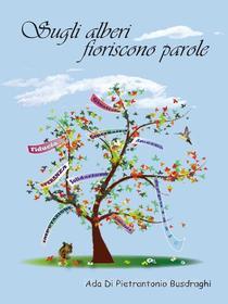 Ebook Sugli alberi fioriscono parole di Ada Di Pietrantonio Busdraghi edito da Youcanprint
