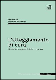 Ebook L’atteggiamento di cura di Elisa Cassi, Maurizio Massarini edito da tab edizioni