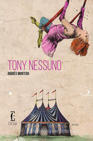 Ebook Tony Nessuno di Montero Andrés edito da Edicola Edizioni