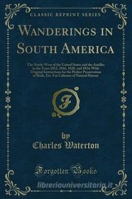 Ebook Wanderings in South America di Charles Waterton edito da Forgotten Books
