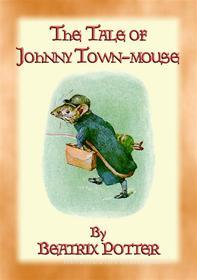 Ebook THE TALE OF JOHNNY TOWN-MOUSE - book 21 in the Tales of Peter Rabbit di Written and Illustrated By Beatrix Potter edito da Abela Publishing