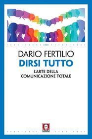 Ebook Dirsi tutto di Dario Fertilio edito da Lindau
