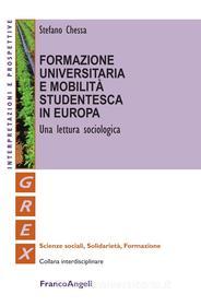 Ebook Formazione universitaria e mobilità studentesca in Europa. Una lettura sociologica di Stefano Chessa edito da Franco Angeli Edizioni