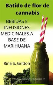 Ebook Batido De Flor De Cannabis di Rina S. Gritton edito da Rina S. Gritton