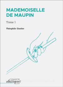 Ebook Mademoiselle de Maupin di Théophile Gautier edito da GrandsClassiques.com