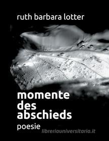 Ebook Momente des Abschieds di Ruth Barbara Lotter edito da Books on Demand