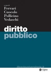 Ebook Diritto pubblico di Giuseppe Franco Ferrari, Lorenzo Cuocolo, Oreste Pollicino, Arianna Vedaschi edito da Egea